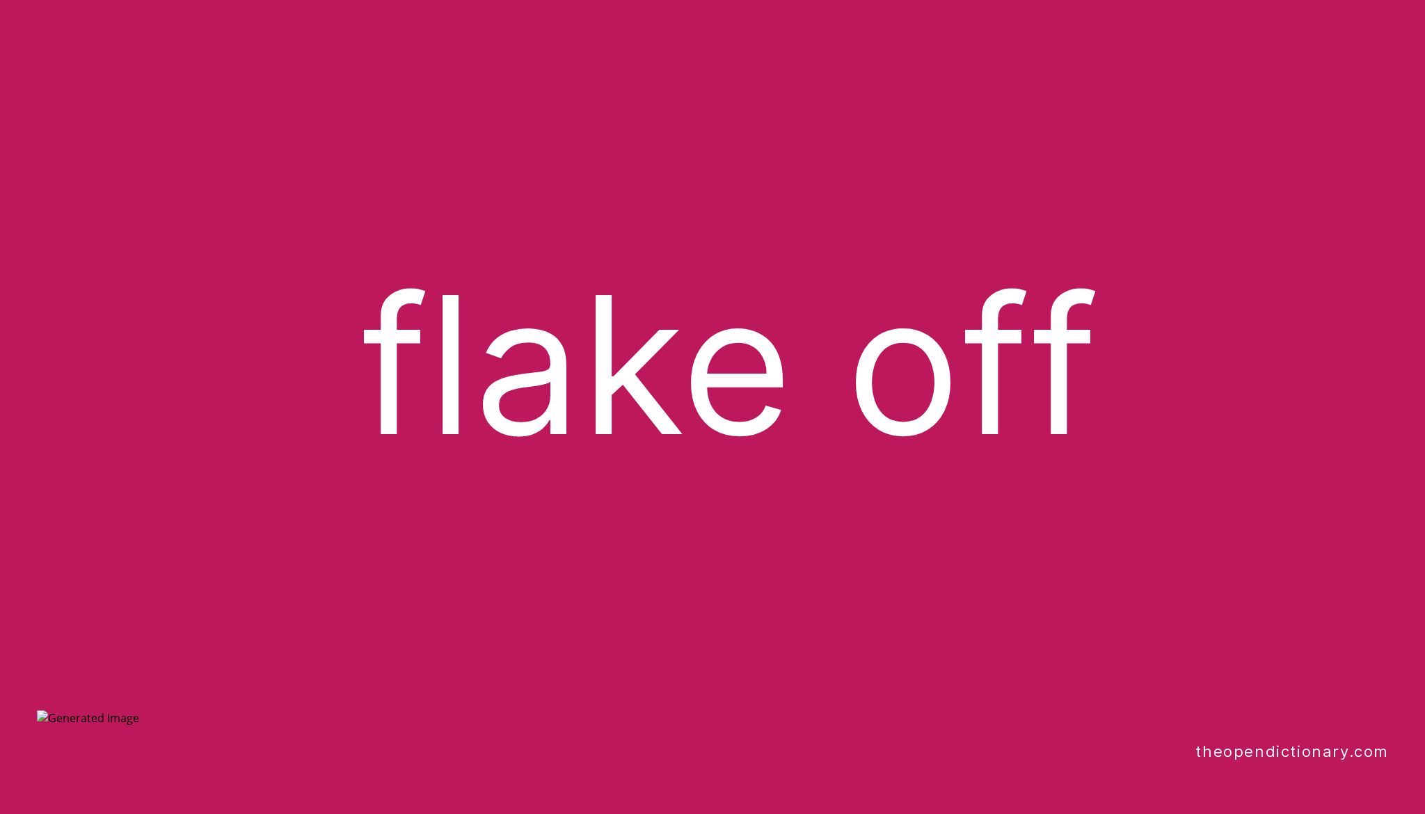 FLAKE OFF Phrasal Verb FLAKE OFF Definition Meaning And Example